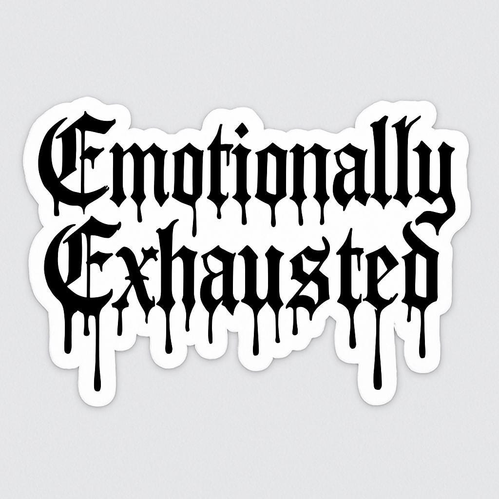 Emotionally Exhausted Vinyl Sticker