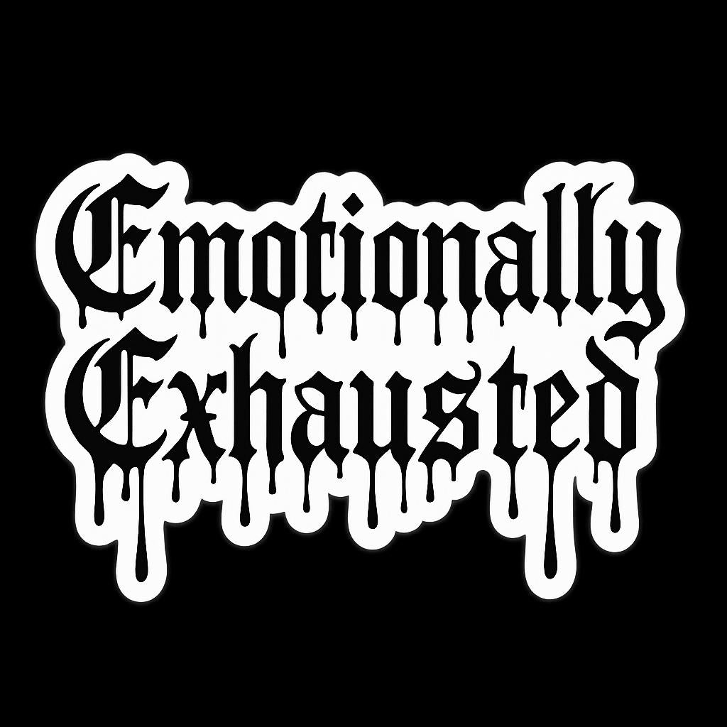Emotionally Exhausted Vinyl Sticker