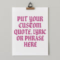 Custom Quote Print A4 Lyric/Quote/Phrase Poster | UK Handmade Wall Art Gift